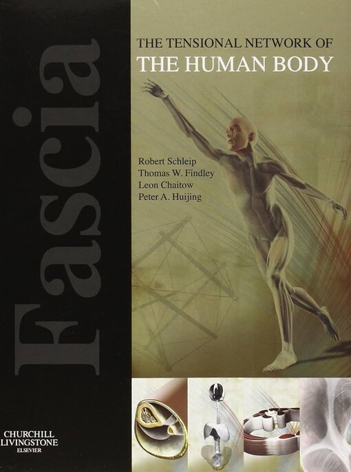 Fascia :the tensional network of the human body : the science and clinical applications in manual and movement therapy