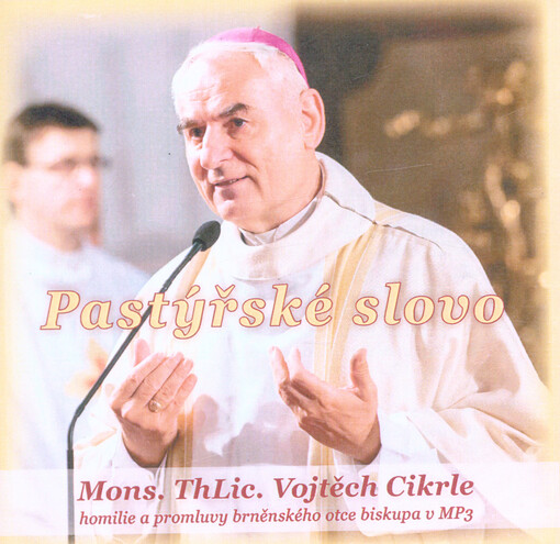Pastýřské slovo : homilie a promluvy brněnského otce Vojtěcha Cikrleho