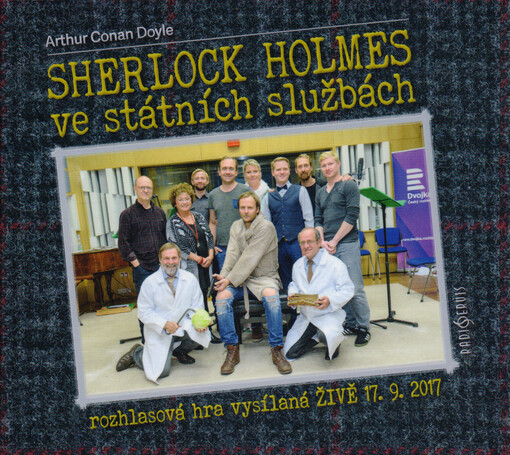 Sherlock Holmes ve státních službách : rozhlasová hra vysílaná živě 17.9.2017