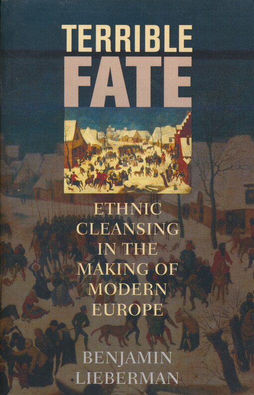 Terrible fate : ethic cleasing in the making of modern Europe