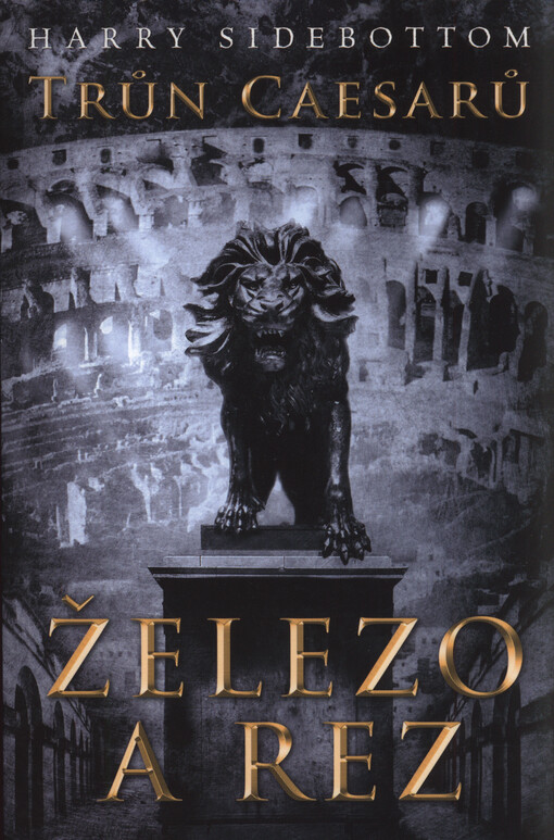 Trůn Caesarů. Železo a rez