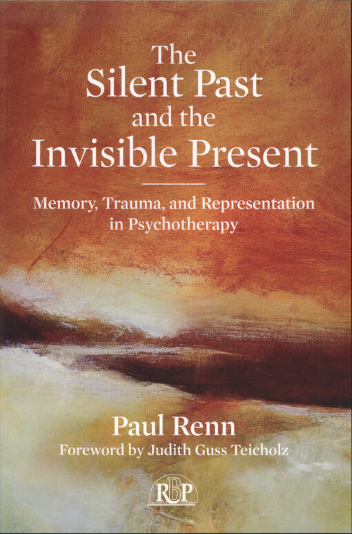 The silent past and invisible present : memory, trauma, and representation in psychotherapy