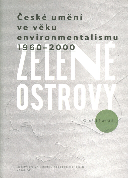 Zelené ostrovy : české umění ve věku environmentalismu 1960-2000