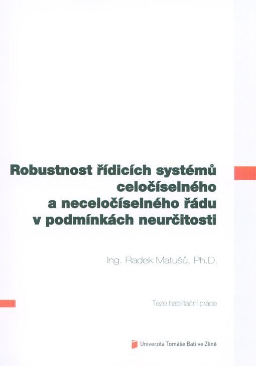 Robustnost řídicích systémů celočíselného a neceločíselného řádu v podmínkách neurčitosti = Robustness of integer order and fractional order control system under conditions of uncertainty : teze habilitační práce
