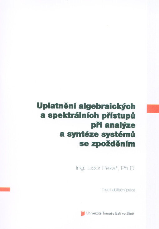 Uplatnění algebraických a spektrálních přístupů při analýze a syntéze systémů se zpožděním = The use of algebraic and spectral approaches for time-delay systems analysis and synthesis : teze habilitační práce