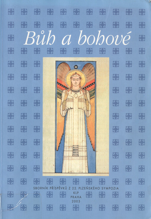 Bůh a bohové: církve, náboženství a spiritualita v českém 19. století : sborník příspěvků z 22. ročníku sympozia k problematice 19. století, Plzeň, 7.-9. března 2002