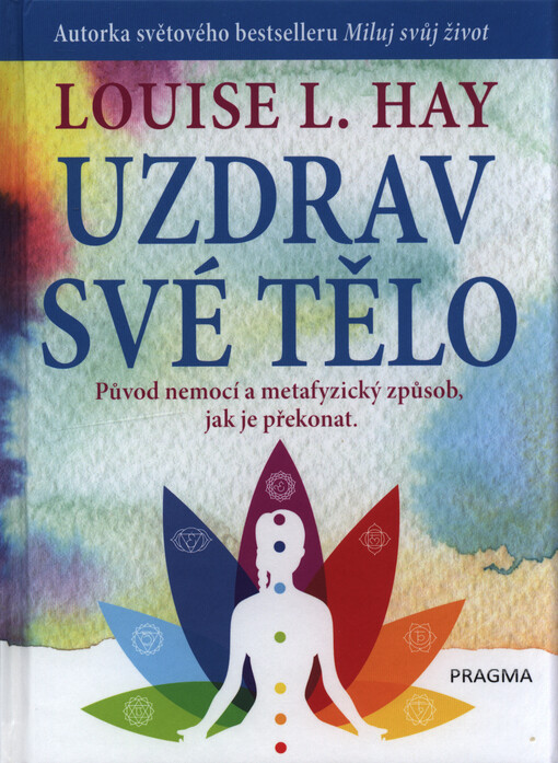 Uzdrav své tělo : původ nemocí a metafyzický způsob, jak je překonat