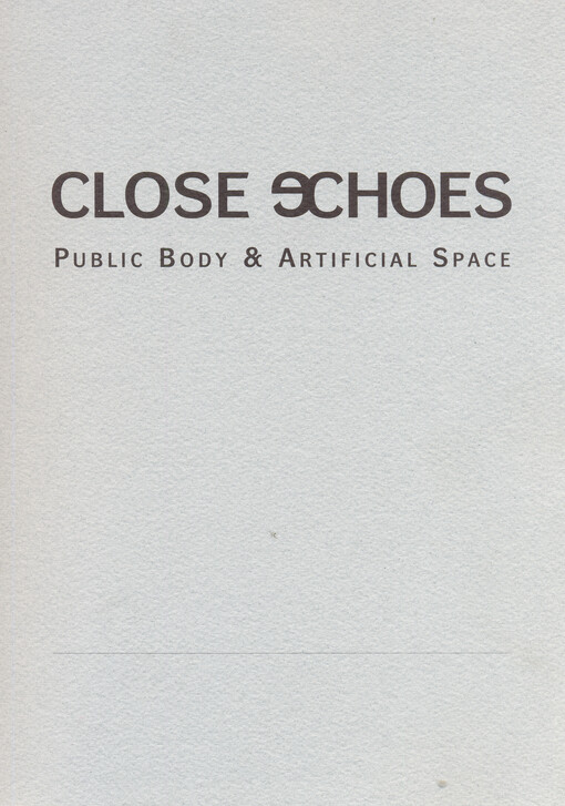 Close Echoes : public body & artificial space = veřejné tělo & umělý prostor : [katalog výstavy], Praha, 6.3.-31.5.1998; Krems, 20.9.-22.11.1998