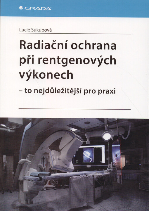 Radiační ochrana při rentgenových výkonech - to nejdůležitější pro praxi | Súkupová Lucie - e-kniha