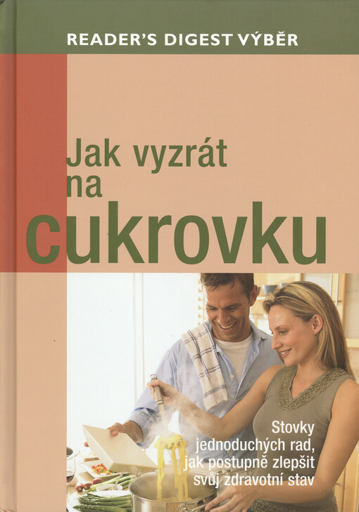 Jak vyzrát na cukrovku: stovky jednoduchých rad, jak postupně zlepšit svůj zdravotní stav