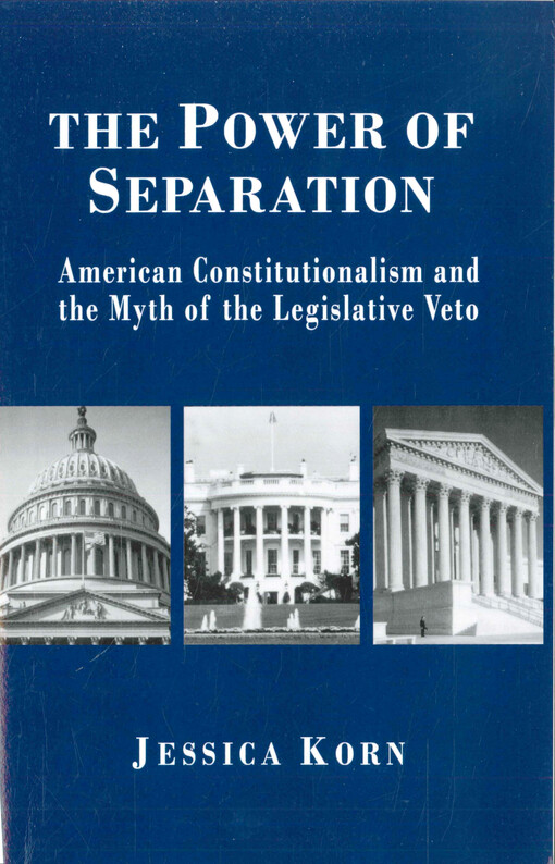 The power of separation : American constitutionalism and the myth of the legislative veto