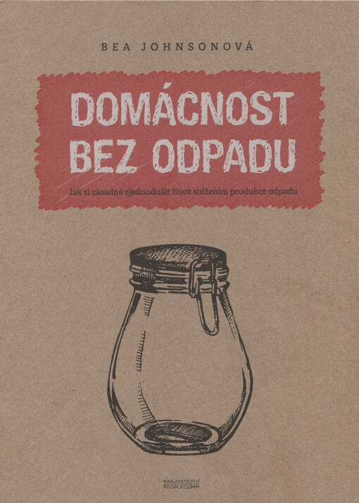 Domácnost bez odpadu :jak si zásadně zjednodušit život snížením produkce odpadu