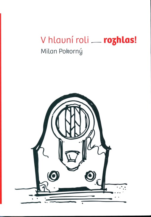 V hlavní roli - rozhlas!: rozhlas jako literární hrdina v dílech vynikajících i zapomenutých představitelů české literatury