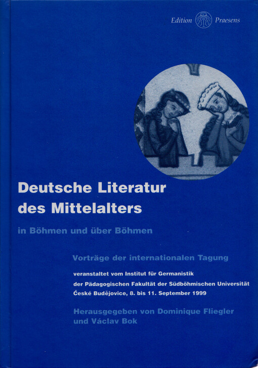 Deutsche Literatur des Mittelalters in Böhmen und über Böhmen : Vorträge der internationalen Tagung, veranstaltet vom Institut für Germanistik der Pädagogischen Fakultät der Südböhmischen Universität České Budějovice : České Budějovice, 8. bis 11. Septemb