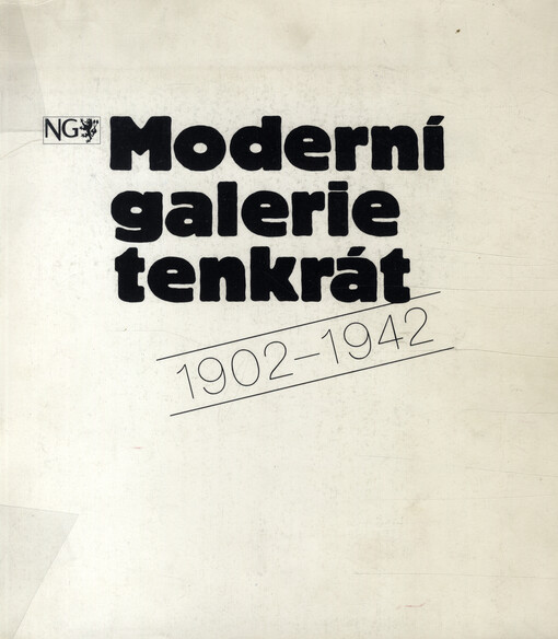 Moderní galerie tenkrát: 1902-1942 : Národní galerie v Praze, Klášter sv. Anežky české, únor - duben 1992