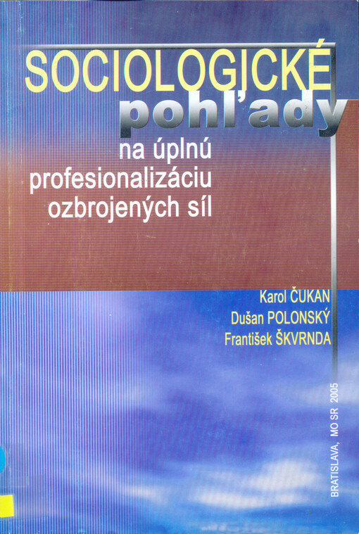 Sociologické pohl'ady na úplnú profesionalizáciu ozbrojených síl: (vybrané otázky teórie a verejnej mienky)