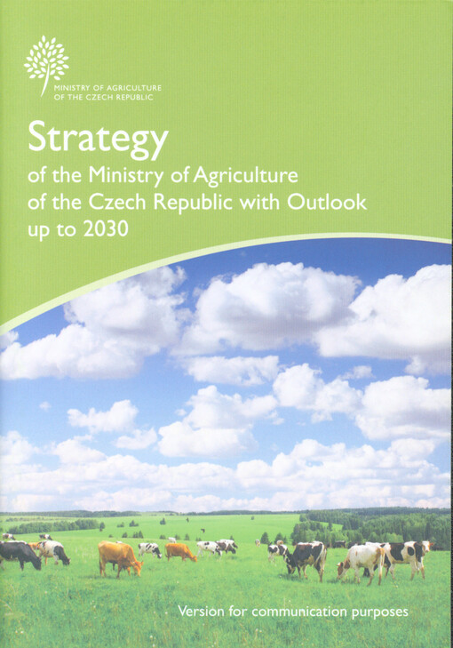 Strategy of the Ministry of Agriculture of the Czech Republic with outlook up to 2030 : version for comunication purposes