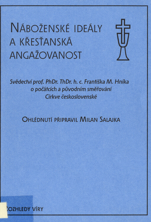 Náboženské ideály a křesťanská angažovanost :svědectví prof. PhDr. ThDr.h.c. Františka M. Hníka o počátcích a původním směřování Církve československé