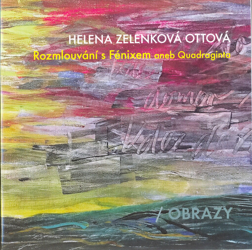 Helena Zelenková Ottová : Rozmlouvání s Fénixem, aneb, Quadraginta : obrazy