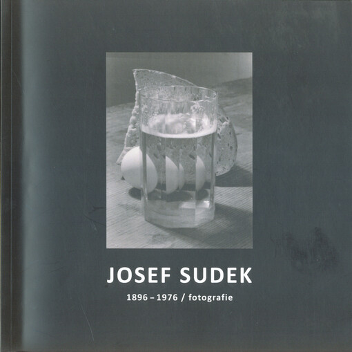 Josef Sudek : 1896-1976 : fotografie : Galerie města Kolína při Městském divadle v Kolíně ... 11.4.-23.6.2018