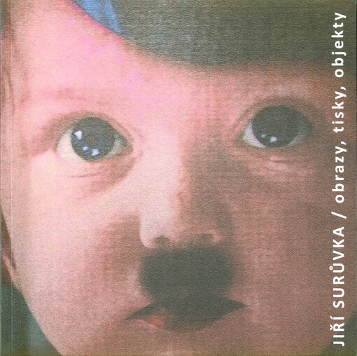 Jiří Surůvka : obrazy, tisky, objekty : Galerie města Kolína při Městském divadle v Kolíně 10.1.-25.3.2018