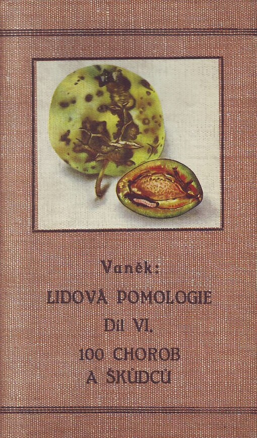 Choroby a škůdci: 100 nejdůležitějších chorob a škůdců ovocných stromů a keřů, ochranné prostředky, VI. díl, Choroby a škůdci : 100 nejdůležitějších chorob a škůdců ovocných stromů a keřů, ochranné prostředky