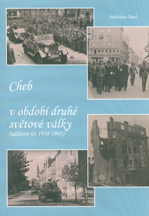Cheb v období druhé světové války : (události let 1938-1945)