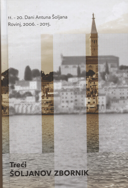 Treći Šoljanov zbornik : 11. - 20. Dani Antuna Šoljana : Rovinj, 2006. - 2015.