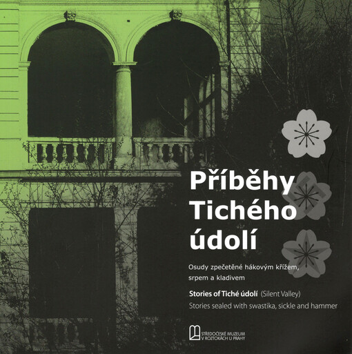 Příběhy Tichého údolí : osudy zpečetěné hálovým křížem, srpem a kladivem = Stories of Tiché údolí (Silent Valley) : stories sealed with swastika, sickle and hammer