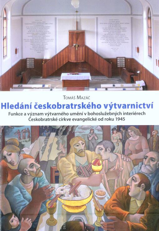 Hledání českobratrského výtvarnictví : funkce a význam výtvarného umění v bohoslužebných interiérech Českobratrské církve evangelické od roku 1945