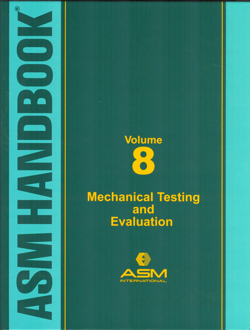 ASM handbook. Volume 8, Mechanical testing and evaluation