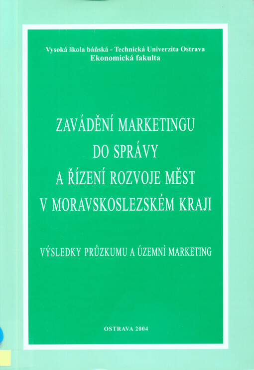Zavádění marketingu do správy a řízení rozvoje měst v Moravskoslezském kraji : výsledky průzkumu a územní marketing