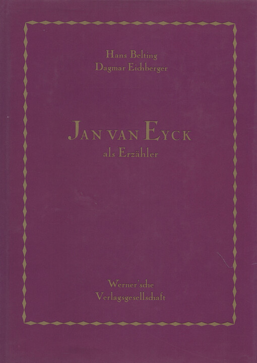 Jan van Eyck als Erzähler : frühe Tafelbilder im Umkreis der New Yorker Doppeltafel