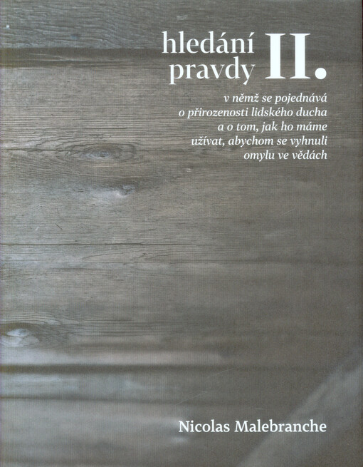 Hledání pravdy, v němž se pojednává o přirozenosti lidského ducha a o tom, jak ho máme užívat, abychom se vyhnuli omylu ve vědách, 2. díl