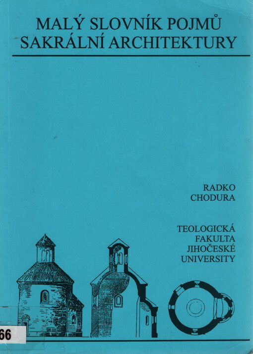 Malý slovník pojmů sakrální architektury : [stručný výklad pojmů typologie sakrální architektury a stavebně-historického tvarosloví]