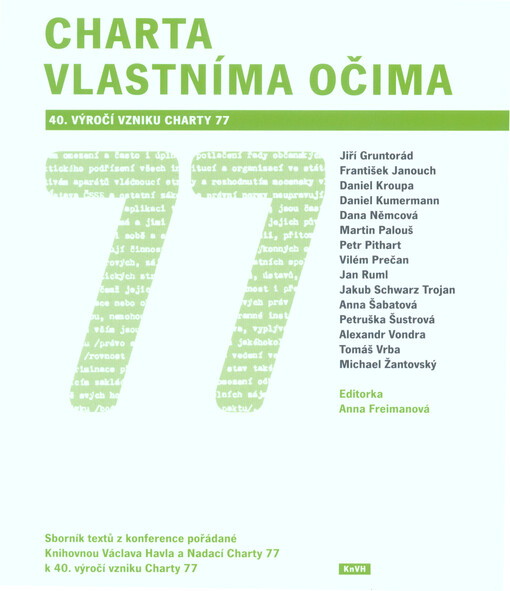 Charta vlastníma očima : sborník textů z konference pořádané Knihovnou Václava Havla a Nadací Charty 77 k 40. výročí vzniku Charty 77