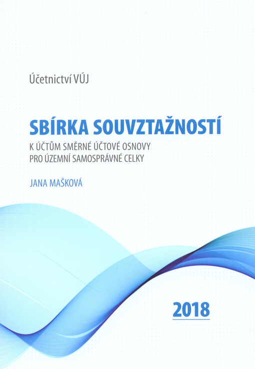 Sbírka souvztažností k účtům směrné účtové osnovy pro územní samosprávné celky :účetnictví VÚJ