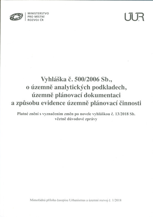 Vyhláška č. 500/2006 Sb., o územně analytických podkladech, územně plánovací dokumentaci a způsobu evidence územně plánovací činnosti: platné znění s vyznačením změn po novele vyhláškou č. 13/2018 Sb. včetně důvodové zprávy