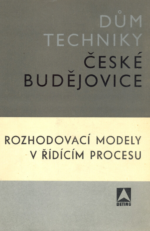 Rozhodovací modely v řídícím procesu : sborník referátů, přednesených na celostátní konferenci v Českém Krumlově ve dnech 6. - 8.10.1970
