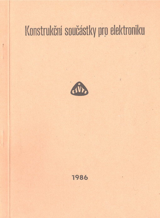 Konstrukční součástky pro elektroniku :Sborník přednášek z konf. ČV elektrotechn. společ. ČSVTS... [aj.], Pardubice 17. září 1986