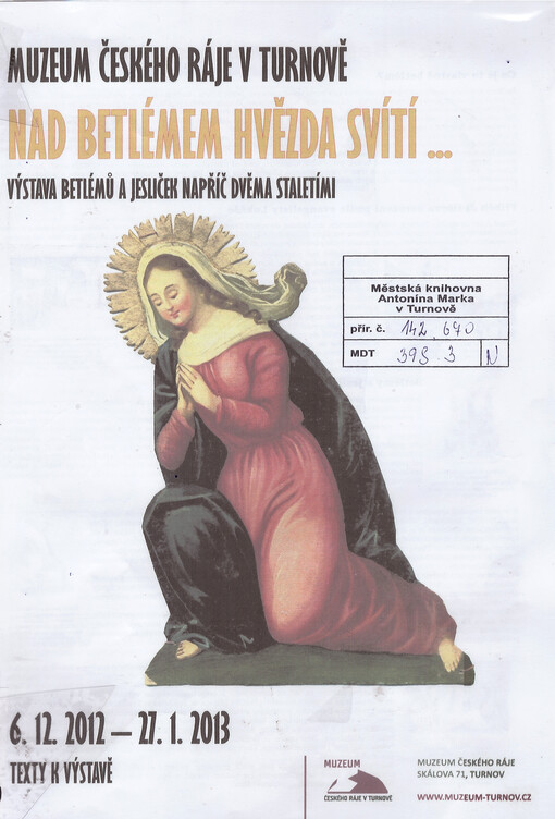Nad Betlémem hvězda svítí-- :výstava betlémů a jesliček napříč dvěma staletími : Muzeum Českého ráje v Turnově, 6.12.2012-27.1.2013 : texty k výstavě