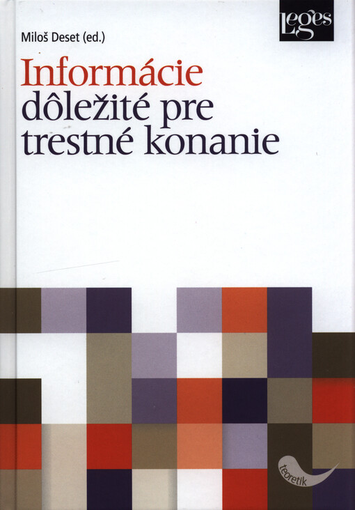 Informácie dôležité pre trestné konanie : zborník príspevkov z medzinárodnej vedeckej konferencie organizovanej dňa 18.10.2017 Katedrou trestného práva a kriminológie Právnickej fakulty Trnavskej univerzity v Trnave v rámci riešenia vedecko-výskumného pro
