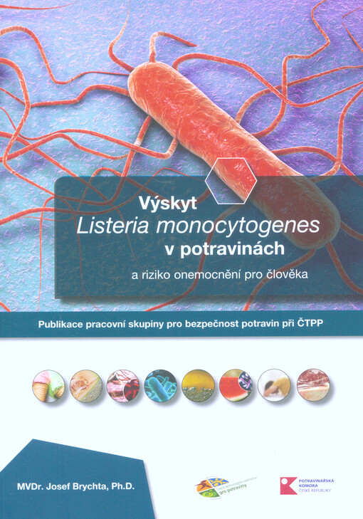 Výskyt Listeria monocytogenes v potravinách : a riziko onemocnění pro člověka : publikace pracovní skupiny pro bezpečnost potravin při ČTPP