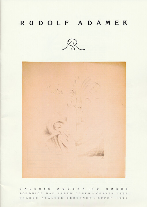 Rudolf Adámek : [katalog výstavy] Roudnice nad Labem duben - červen 1995, Hradec Králové červenec - srpen 1995