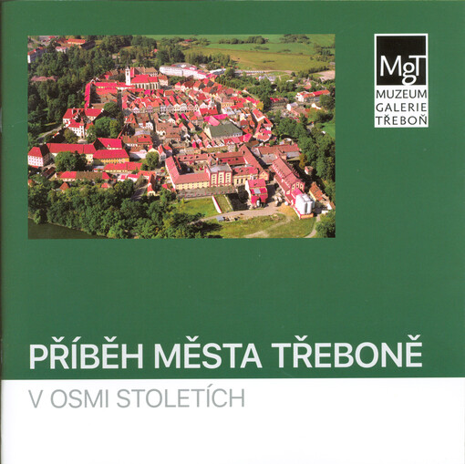 Příběh města Třeboně v osmi stoletích