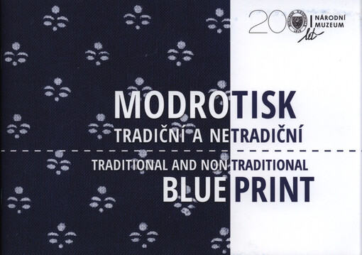 Modrotisk tradiční a netradiční : výstava = Traditional and non traditional blue print : exhibition : 10.4.-9.9.2018, Národopisné muzeum Národního muzea = Etnographic Museum of the National Museum