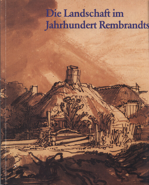 Die Landschaft im Jahrhundert Rembrandts : niederländische Zeichnungen des 17. Jahrhunderts aus der Graphischen Sammlung Albertina : 17. September - 14. November 1993