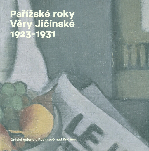 Pařížské roky Věry Jičínské = Věra Jičínská's years in Paris = Les années parisiennes de Věra Jičínská : 1923-1931