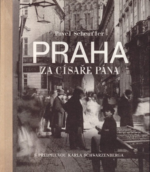 Praha za císaře pána: staré fotografie vyprávějí