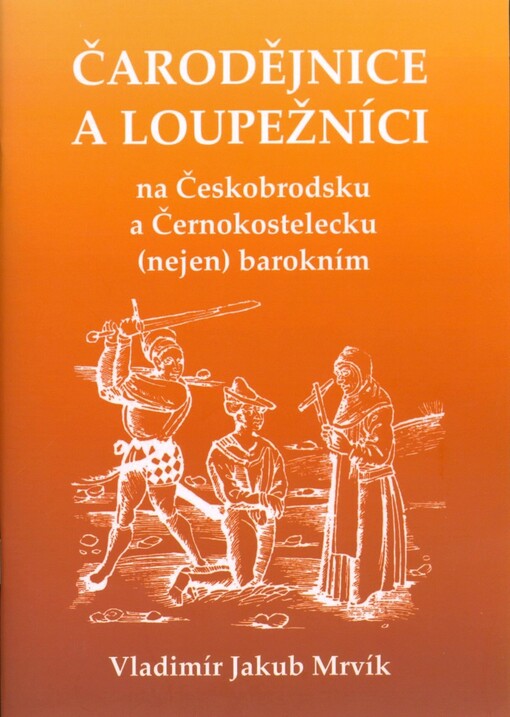 Čarodějnice a loupežníci na Českobrodsku a Černokostelecku (nejen) barokním